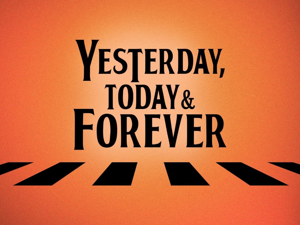 Yesterday, Today, Forever!''