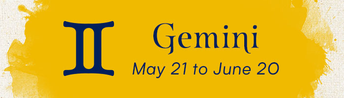 Gemini, May 21 to June 20