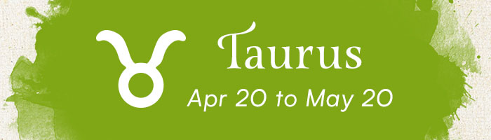 Taurus, April 20 to May 20