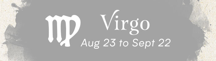 Virgo, August 23 to September 22